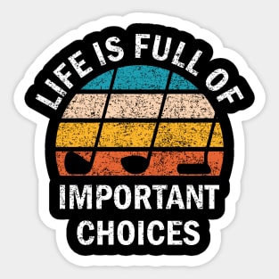 Life Is Full Of Important Choices Sticker